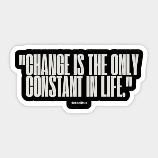 "Change is the only constant in life." - Heraclitus Inspirational Quote Sticker